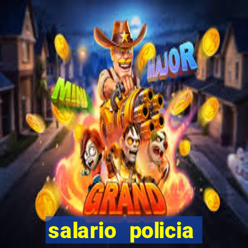 salario policia civil ba